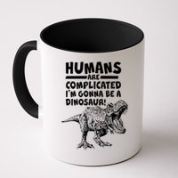 Human Are Complicated I'm Gonna Be A Dinosaur Mug