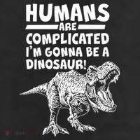Human Are Complicated I'm Gonna Be A Dinosaur 11oz C Handle Ceramic Mug