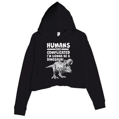 Human Are Complicated I'm Gonna Be A Dinosaur Crop Fleece Hoodie