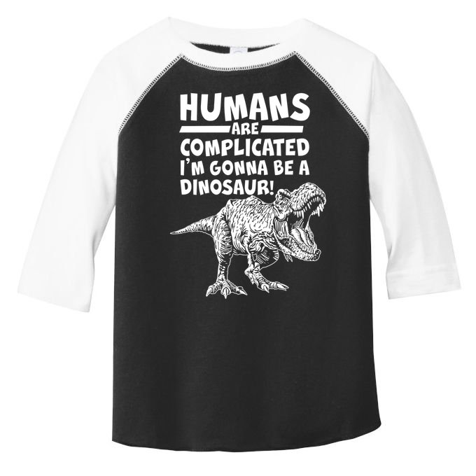 Human Are Complicated I'm Gonna Be A Dinosaur Toddler Fine Jersey T-Shirt