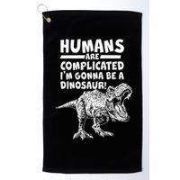 Human Are Complicated I'm Gonna Be A Dinosaur Golf Towel
