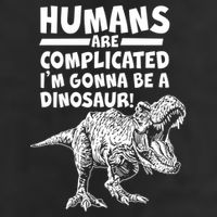 Human Are Complicated I'm Gonna Be A Dinosaur Golf Towel