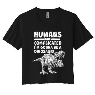Human Are Complicated I'm Gonna Be A Dinosaur Crop Top