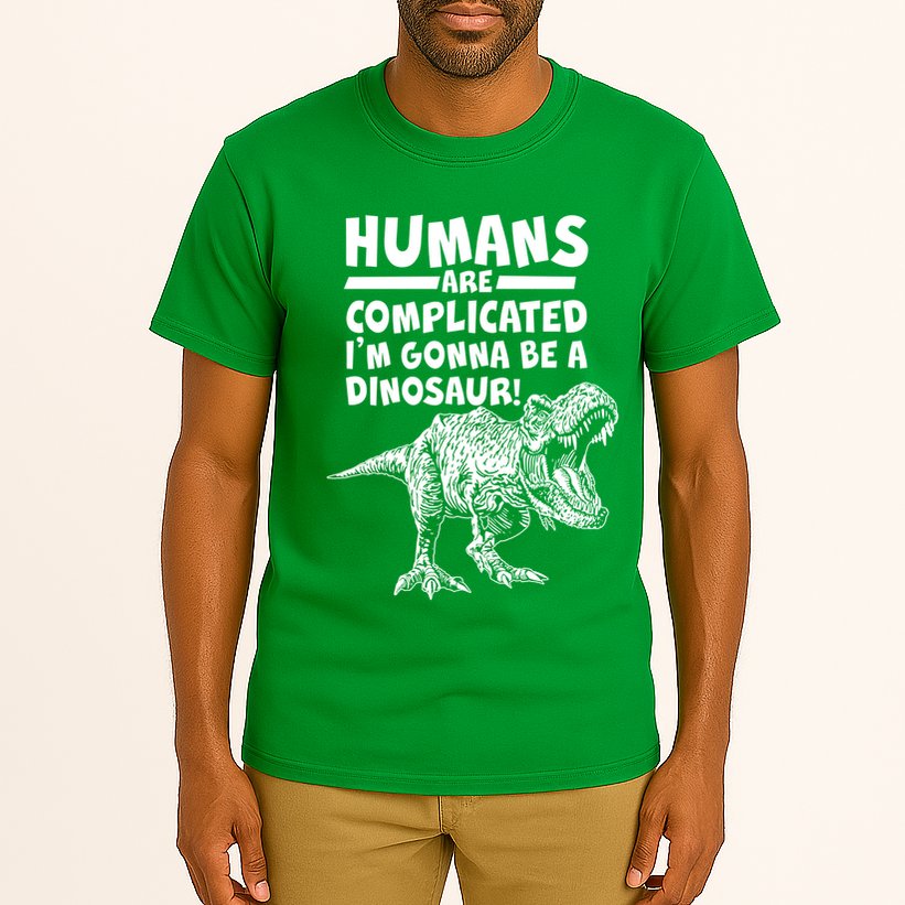 Human Are Complicated I'm Gonna Be A Dinosaur Tall T-Shirt