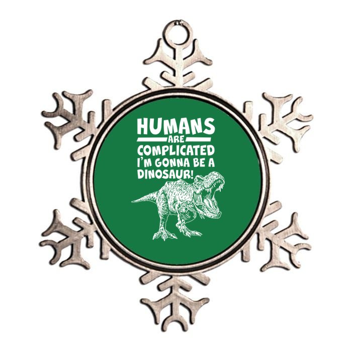 Human Are Complicated I'm Gonna Be A Dinosaur Metallic Star Ornament