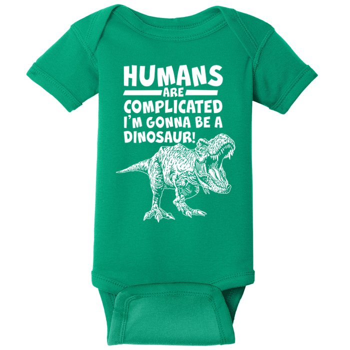 Human Are Complicated I'm Gonna Be A Dinosaur Baby Bodysuit