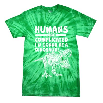 Human Are Complicated I'm Gonna Be A Dinosaur Tie-Dye T-Shirt