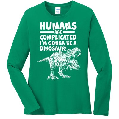 Human Are Complicated I'm Gonna Be A Dinosaur Ladies Long Sleeve Shirt