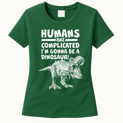 Human Are Complicated I'm Gonna Be A Dinosaur Womens T-Shirt