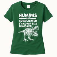 Human Are Complicated I'm Gonna Be A Dinosaur Womens T-Shirt