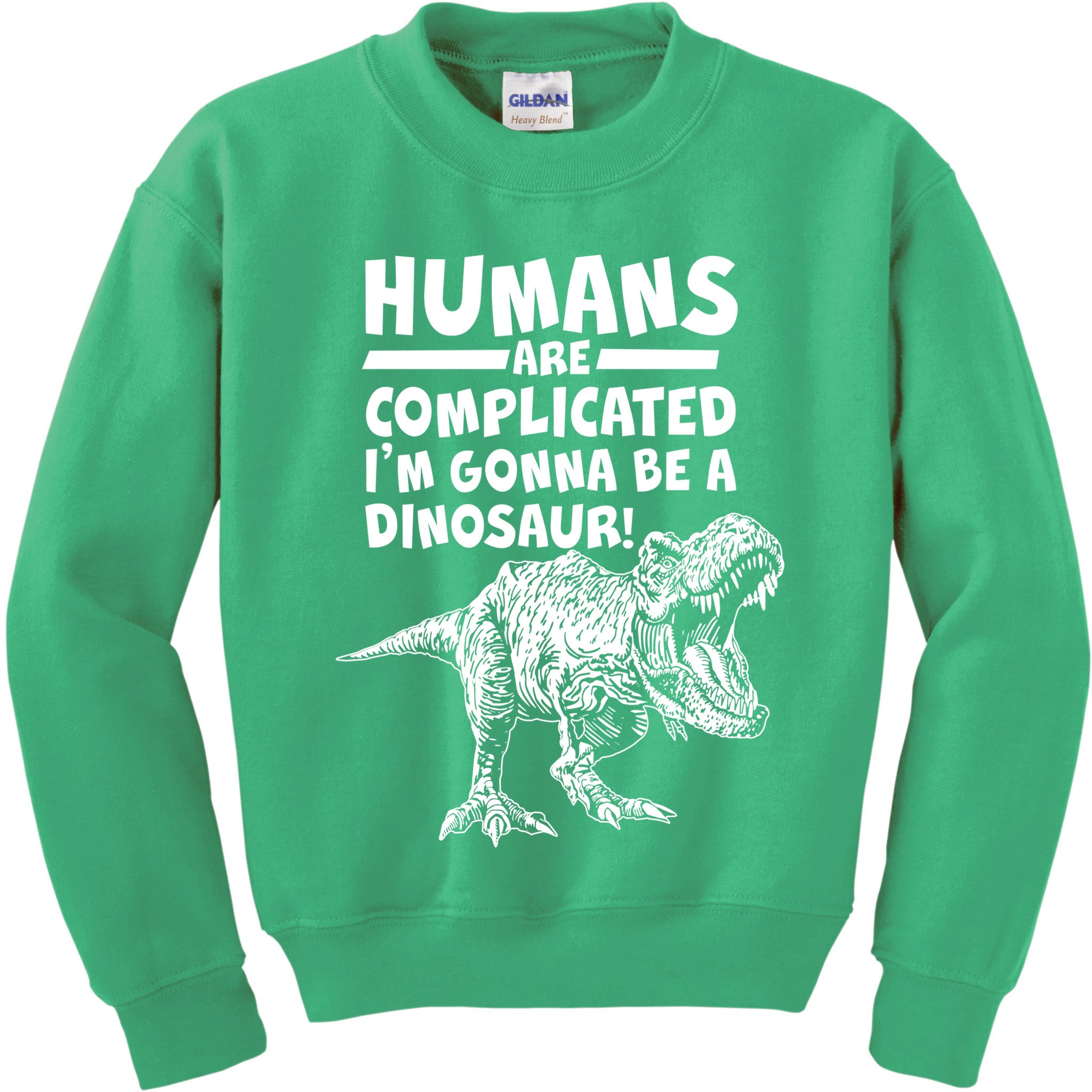 Human Are Complicated I'm Gonna Be A Dinosaur Kids Sweatshirt