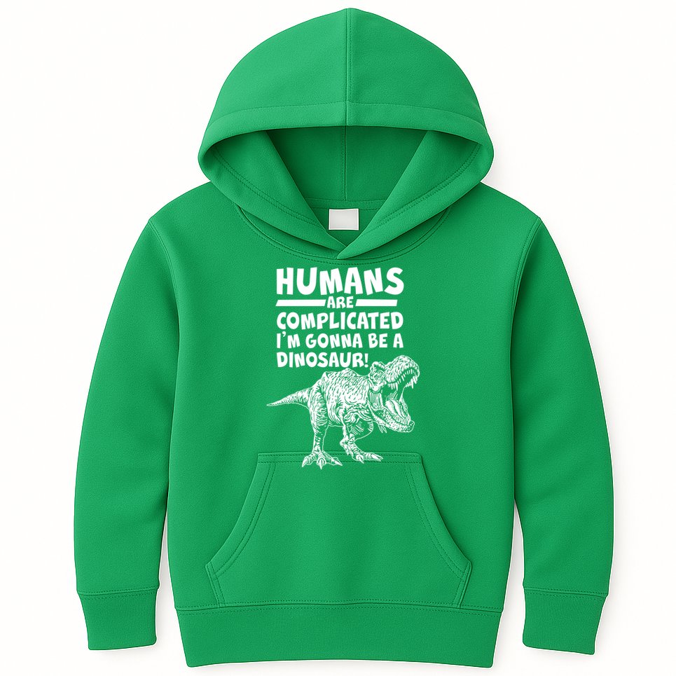 Human Are Complicated I'm Gonna Be A Dinosaur Kids Hoodie