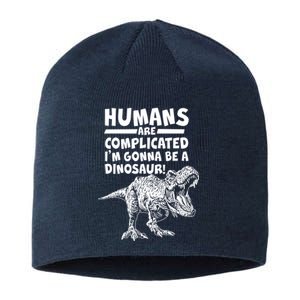 Human Are Complicated I'm Gonna Be A Dinosaur Sustainable Beanie