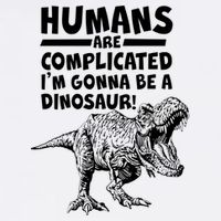 Human Are Complicated I'm Gonna Be A Dinosaur Garment-Dyed Sweatshirt