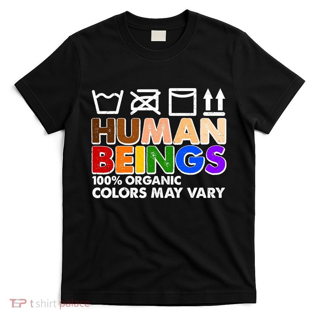 Human Beings 100 Percent Organic Colors May Vary T-Shirt