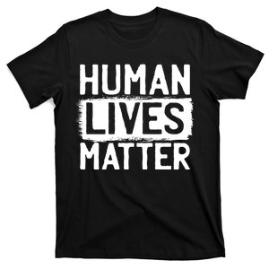 Human Lives Matter T-Shirt