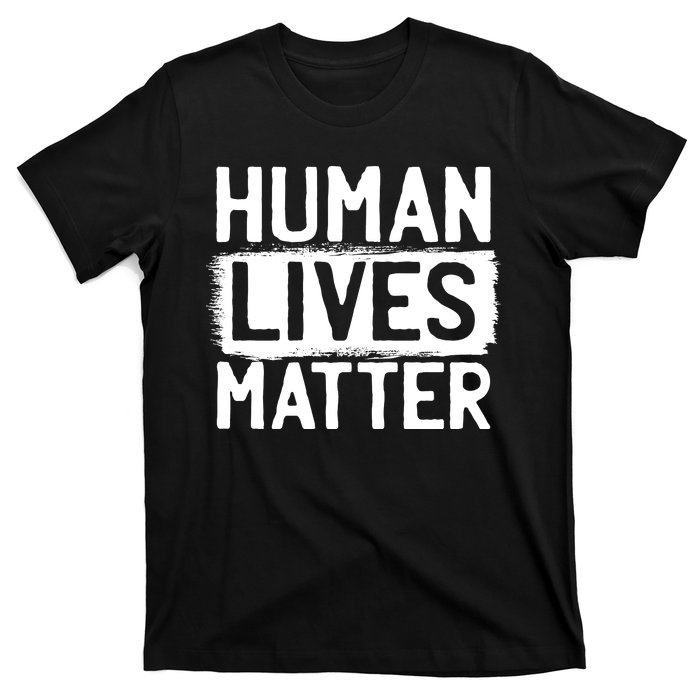 Human Lives Matter T-Shirt