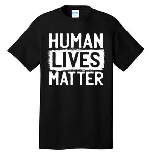 Human Lives Matter Tall T-Shirt