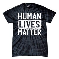 Human Lives Matter Tie-Dye T-Shirt