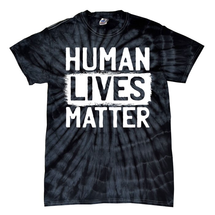 Human Lives Matter Tie-Dye T-Shirt