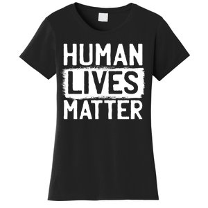 Human Lives Matter Women's T-Shirt