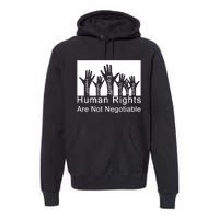 Human Rights Are Not Negotiable Premium Hoodie