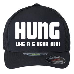 Hung Like A 5 Year Old Flexfit Unipanel Trucker Cap