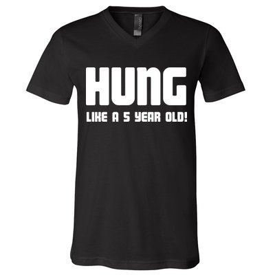 Hung Like A 5 Year Old V-Neck T-Shirt