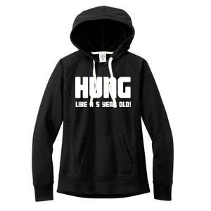 Hung Like A 5 Year Old Women's Fleece Hoodie