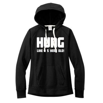 Hung Like A 5 Year Old Women's Fleece Hoodie