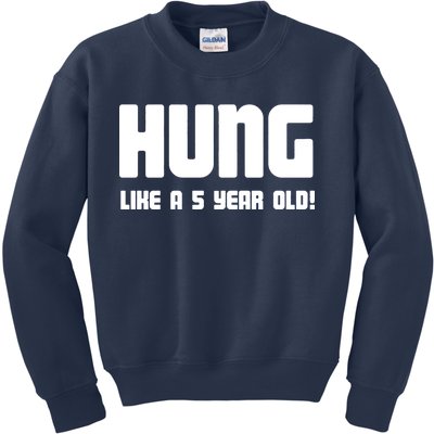 Hung Like A 5 Year Old Kids Sweatshirt