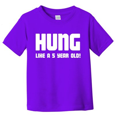 Hung Like A 5 Year Old Toddler T-Shirt