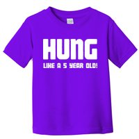 Hung Like A 5 Year Old Toddler T-Shirt