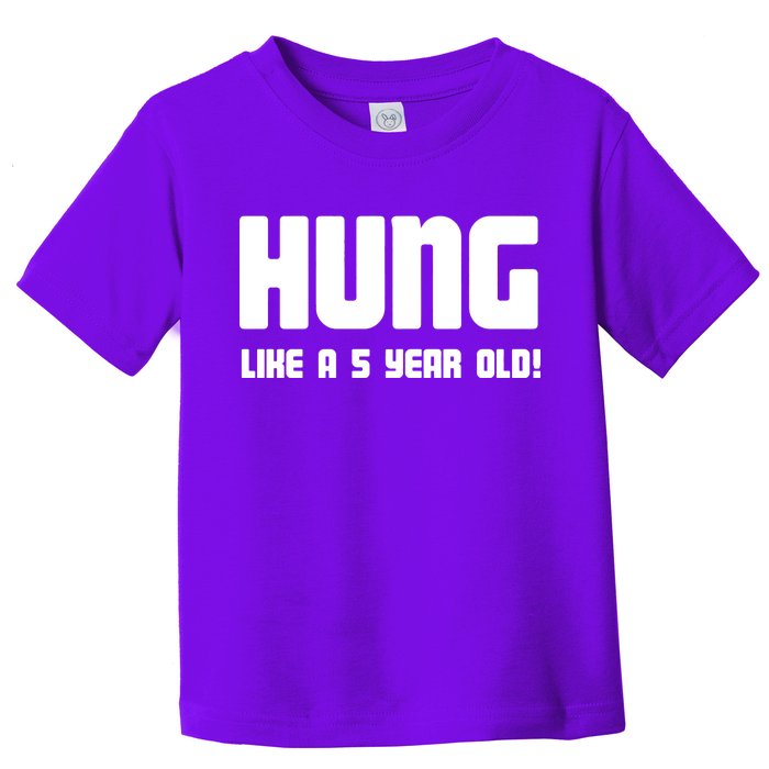 Hung Like A 5 Year Old Toddler T-Shirt