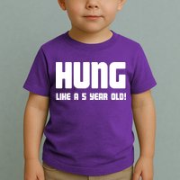 Hung Like A 5 Year Old Toddler T-Shirt