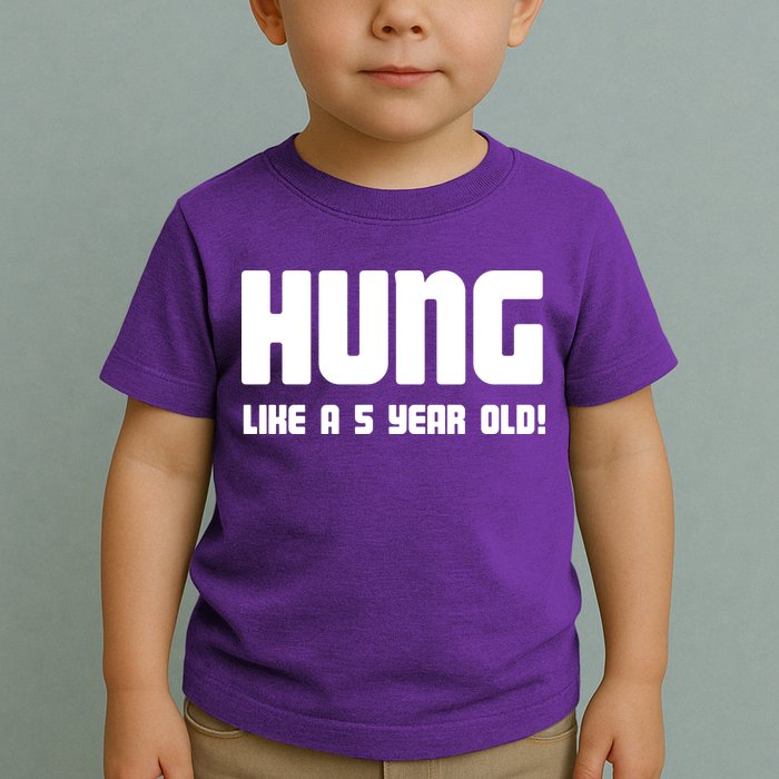 Hung Like A 5 Year Old Toddler T-Shirt