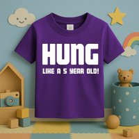 Hung Like A 5 Year Old Toddler T-Shirt