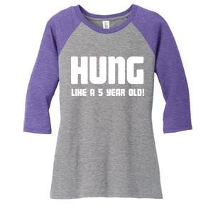 Hung Like A 5 Year Old Women's Tri-Blend 3/4-Sleeve Raglan Shirt