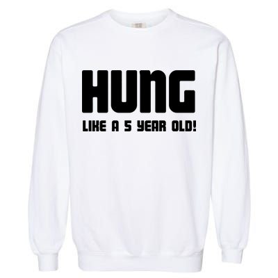 Hung Like A 5 Year Old Garment-Dyed Sweatshirt