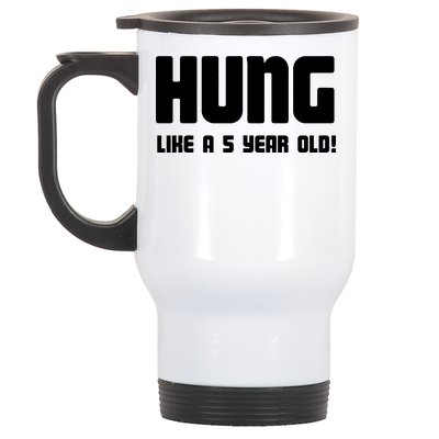 Hung Like A 5 Year Old Stainless Steel Travel Mug