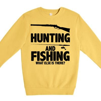 Hunting and Fishing What Else Is There Premium Crewneck Sweatshirt