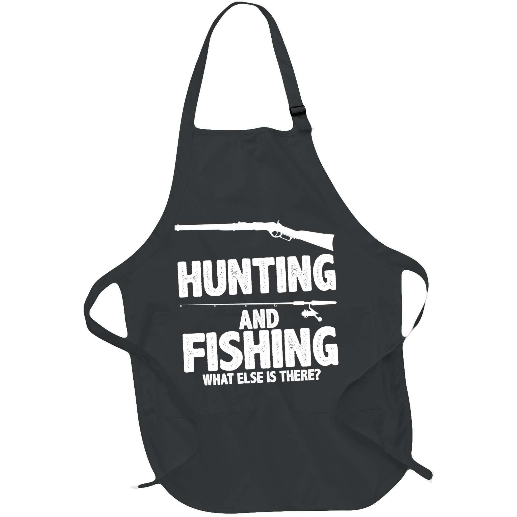 Hunting and Fishing What Else Is There Apron