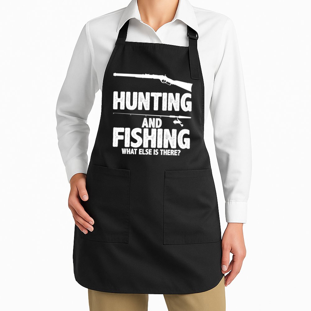Hunting and Fishing What Else Is There Apron
