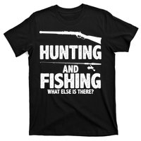 Hunting and Fishing What Else Is There T-Shirt