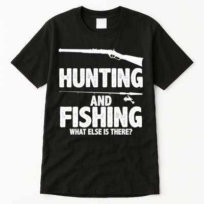 Hunting and Fishing What Else Is There Tall T-Shirt