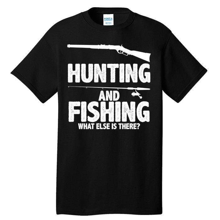 Hunting and Fishing What Else Is There Tall T-Shirt