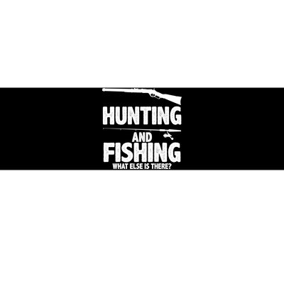 Hunting and Fishing What Else Is There Bumper Sticker