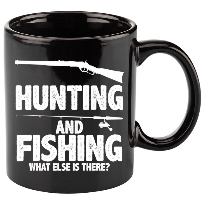 Hunting and Fishing What Else Is There 11oz C Handle Ceramic Mug