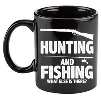 Hunting and Fishing What Else Is There 11oz C Handle Ceramic Mug