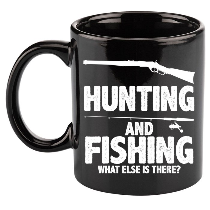 Hunting and Fishing What Else Is There 11oz C Handle Ceramic Mug